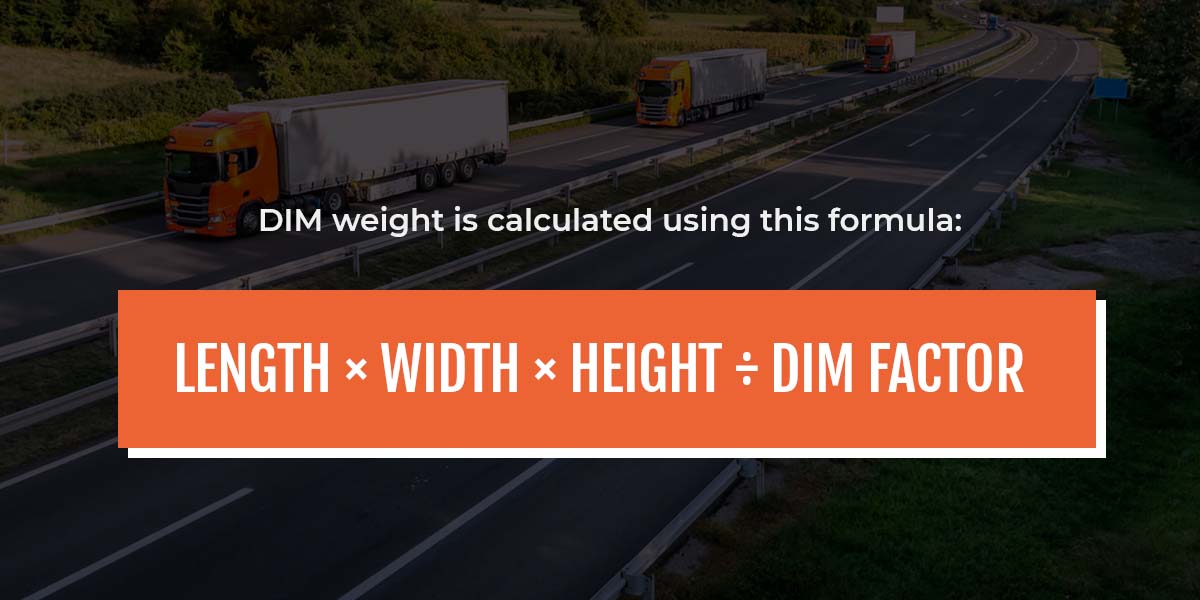 DIM weight is calculates using the formula length x width x height / DIM Factor